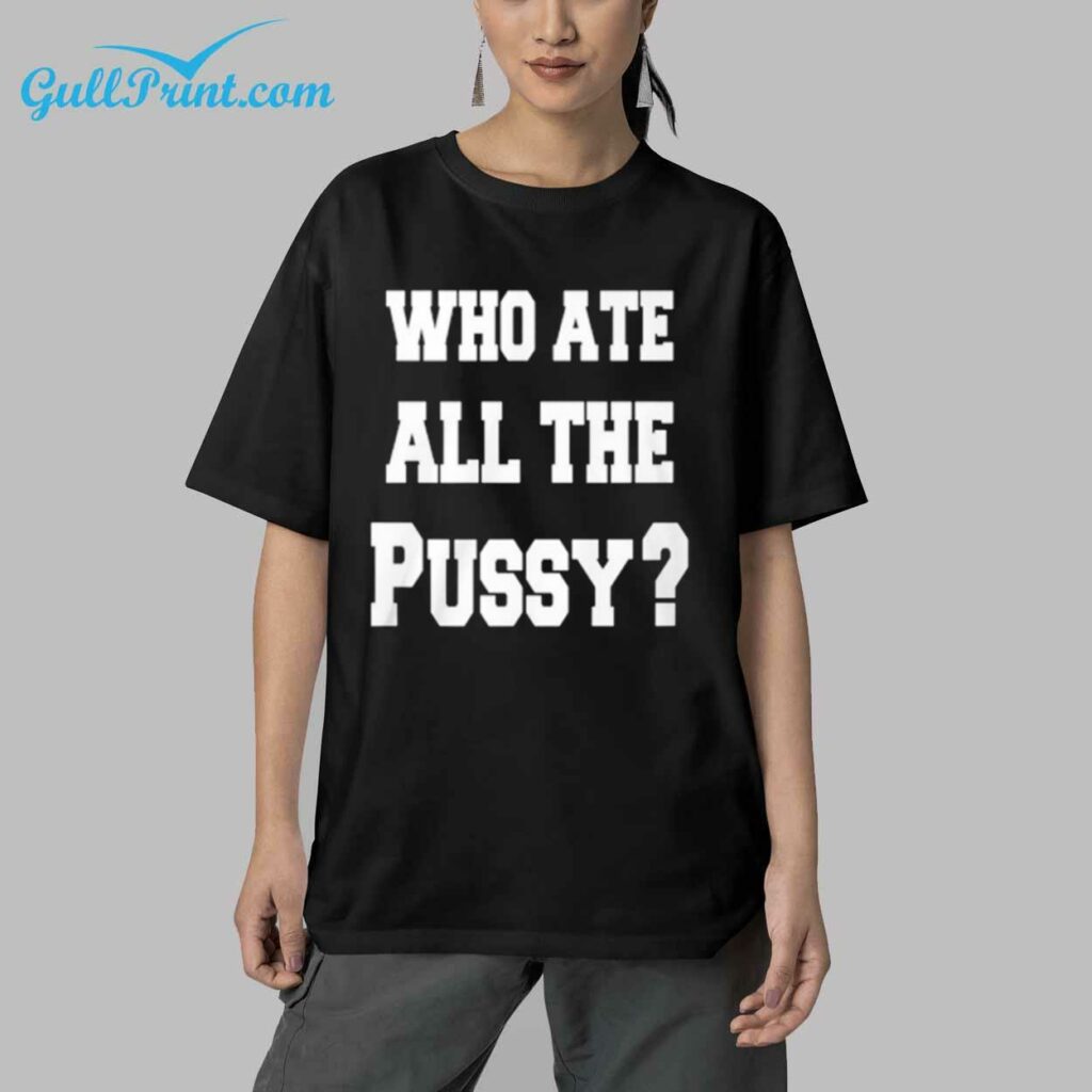 Who Ate All The Pussy Shirt 5