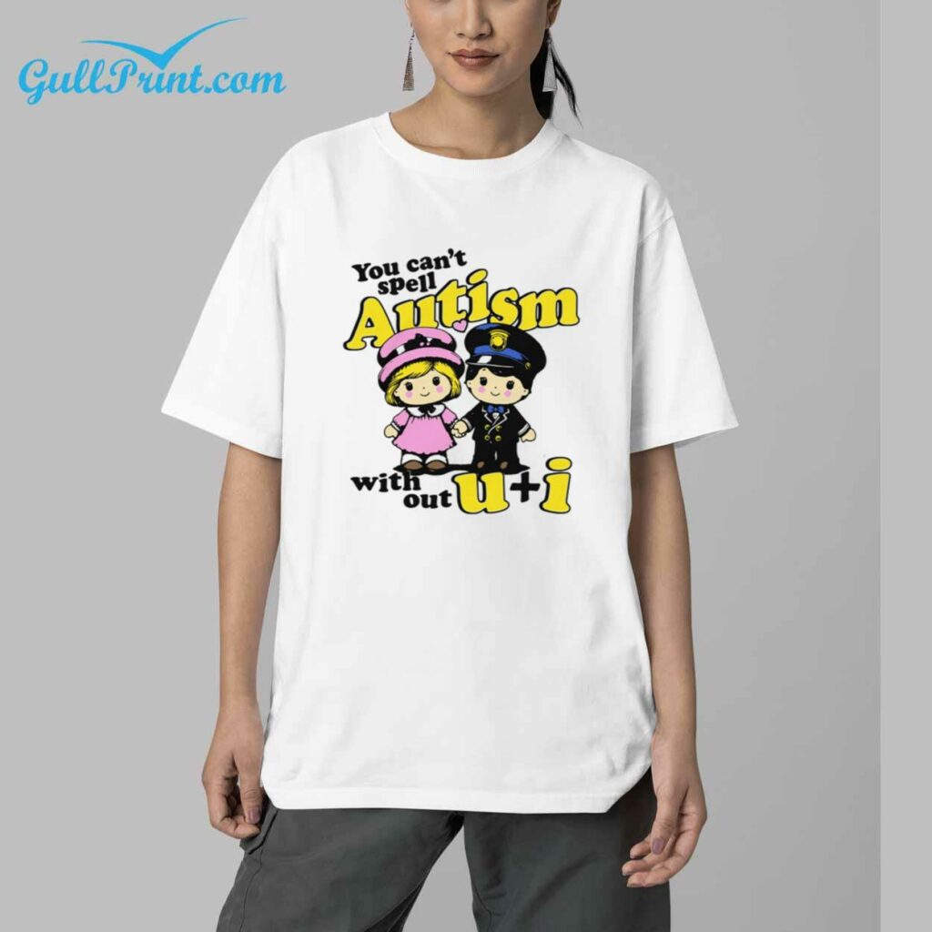 You Cant Spell Autism Without U I T Shirt 4