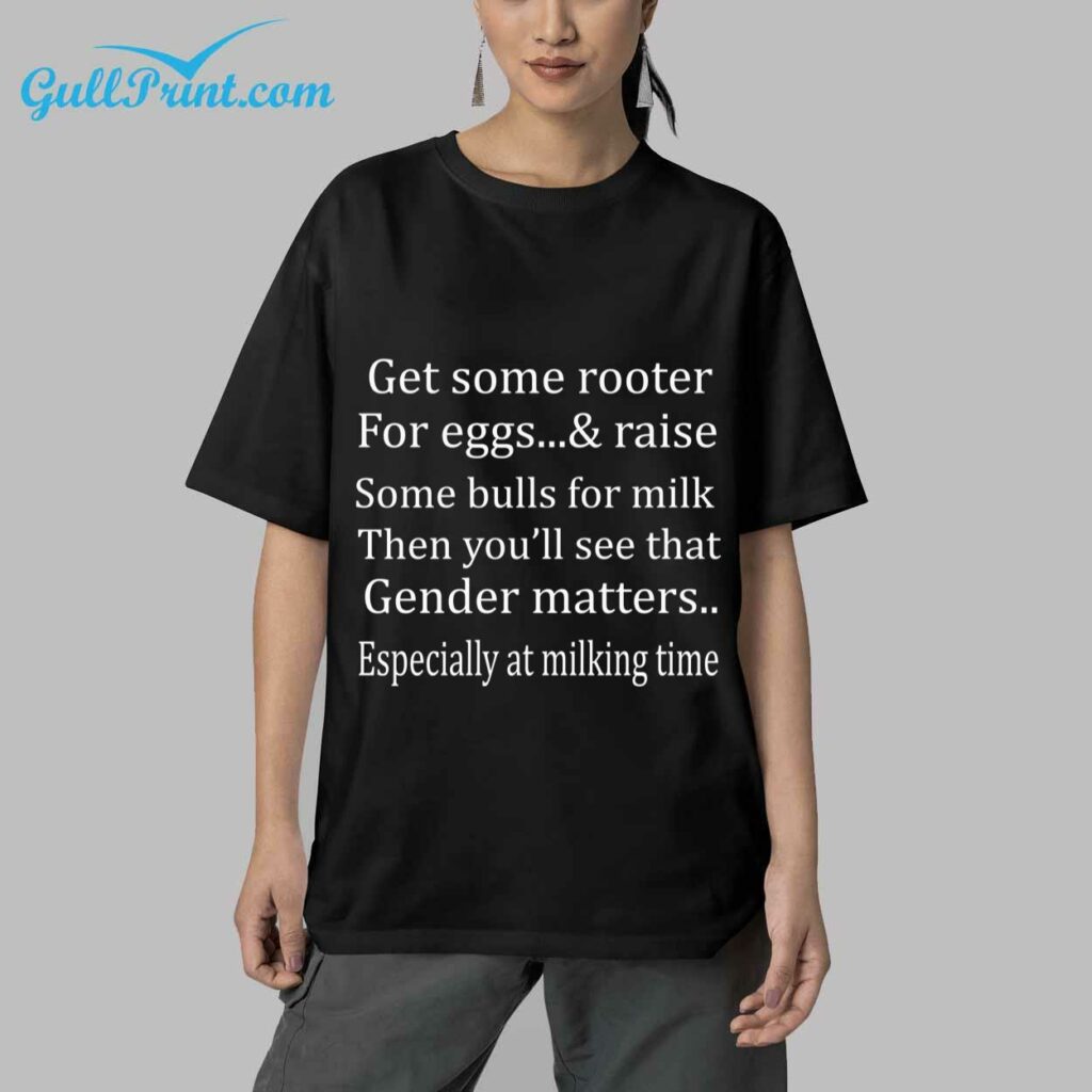 get some ruster for egg and raise some bull for milk then youll feel that gender master especially at milking time T shirt 4