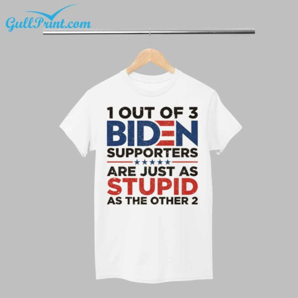 1 Out Of 3 Biden Supporters Are Just As Stupid As The Other 2 Shirt 1