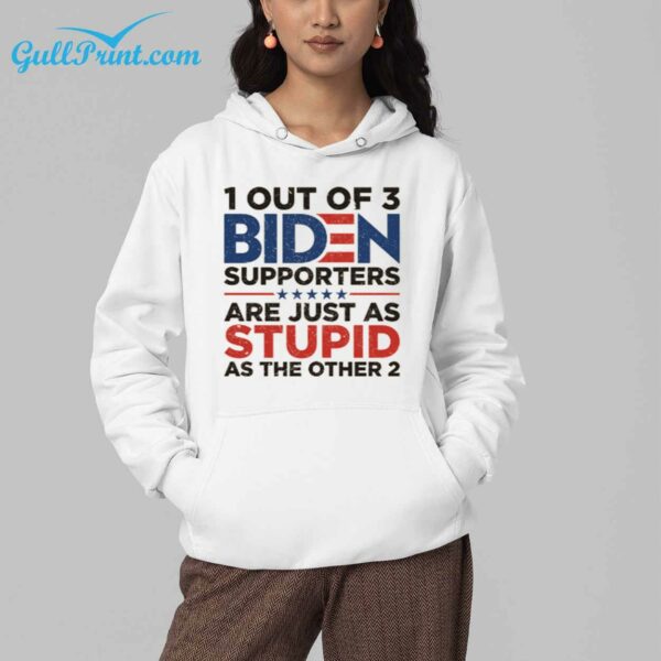 1 Out Of 3 Biden Supporters Are Just As Stupid As The Other 2 Shirt 4