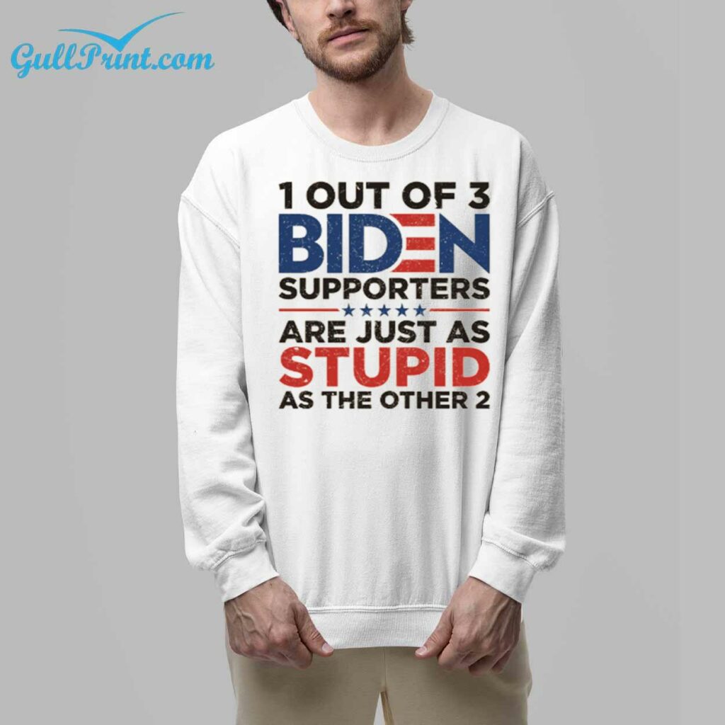 1 Out Of 3 Biden Supporters Are Just As Stupid As The Other 2 Shirt 7