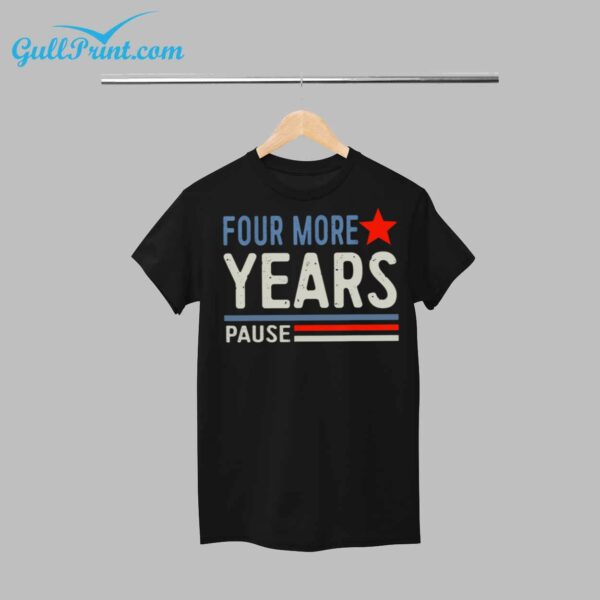 2024 Four More Years Pause Shirt 12