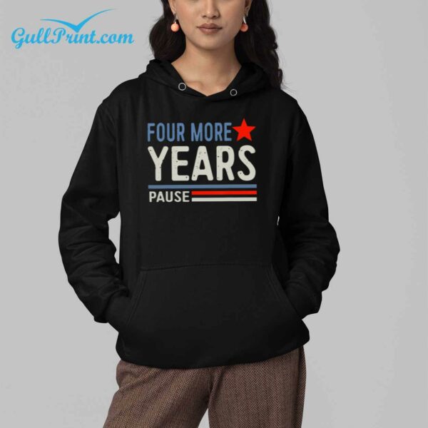 2024 Four More Years Pause Shirt 5