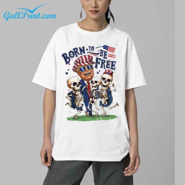 4th Of July Trump Born To Be Free Shirt 5