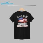American Flag We The People Stand With Donald Trump 2024 Shirt