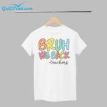 Bruh We Back Teacher Shirt
