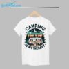 Camping Is My Therapy Shirt 1