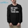 Celtics But First Let Me Thank God Shirt Shirt 32