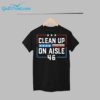 Clean Up On Aisle 46 Shirt 1