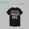 David Tennant You Will Have To Go Through Me Shirt 1