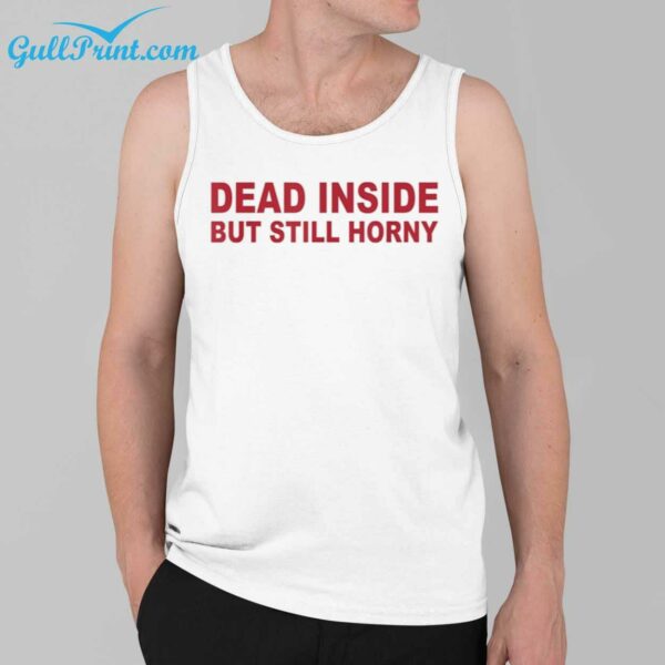 Dead Inside But Still Horny Shirt