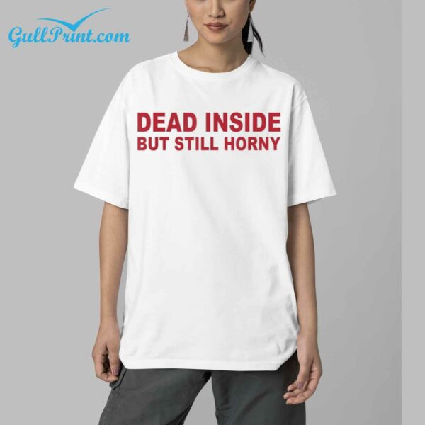 Dead Inside But Still Horny Shirt