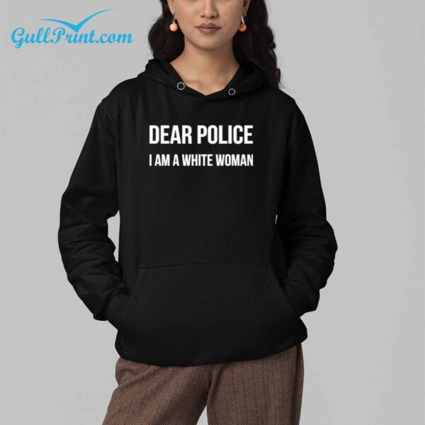Dear police I am a white woman shirt 4