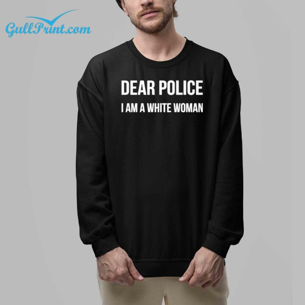 Dear police I am a white woman shirt 8