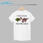 Denosaur Mutha Fucking Treestars Bitch Shirt