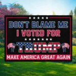 Don't Blame Me I Voted For Trump Make America Great Again Flag