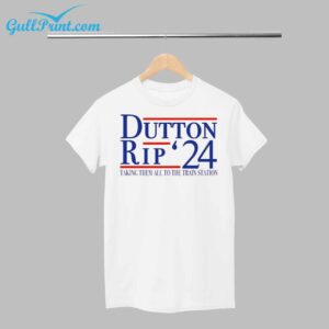 Dutton Rip 2024 Taking Them All to The Train Station Shirt 1