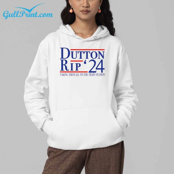 Dutton Rip 2024 Taking Them All to The Train Station Shirt 4