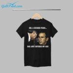 George Walker Bush Sir A Second Penis Has Just Entered My Ass Shirt