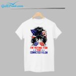 Girl I'm Supporting The Convicted Felon Shirt