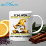 Gnome My Nice Button Is Out Of Order But My Bite Me Button Works Just Fine Mug