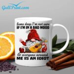 Gnome Some Days I'm Not Sure If I'm In a Bad Mood Or Everyone Around Me Is An Idiot Mug
