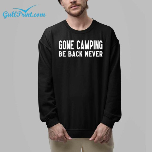 Gone Camping Be Back Never Shirt 8 1