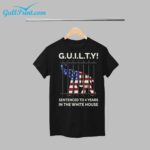 Guilty Sentenced To 4 Years In The White House Shirt