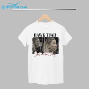 Hawk Tuah Spit on That Thang T Shirt 1