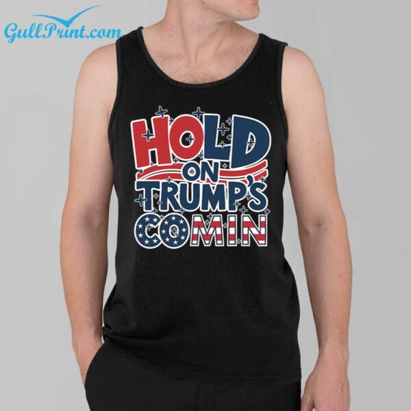 Hold On Trump Coming Shirt 39