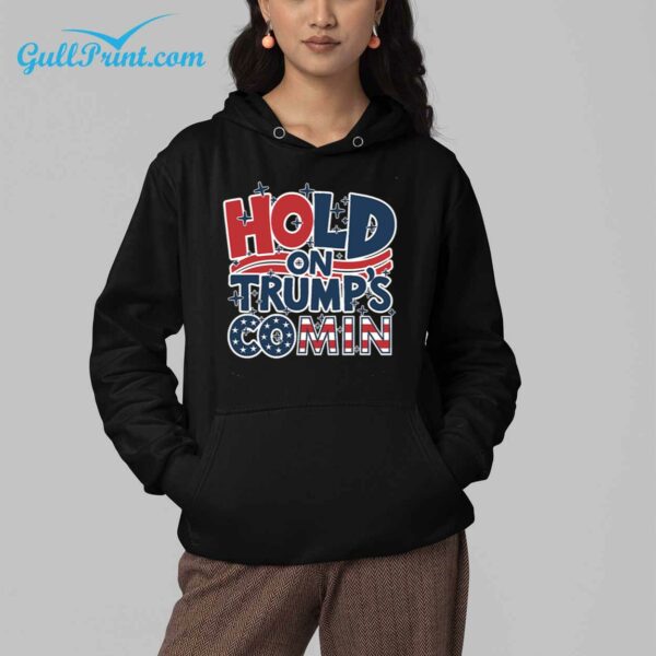 Hold On Trump Coming Shirt 5