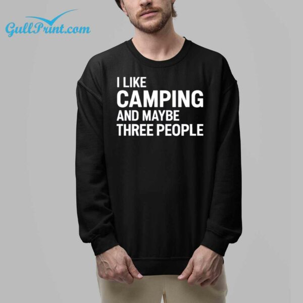 I Like Camping And Maybe Three People Shirt 8