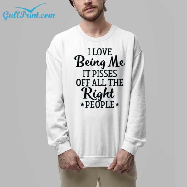 I Love Being Me It Pisses Off All The Right People Shirt