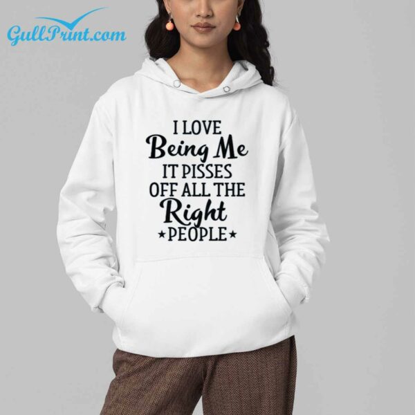 I Love Being Me It Pisses Off All The Right People Shirt