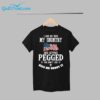 I Love My Wife My Country And Getting Pegged If You Dont Like It Kiss Me About It Shirt 12