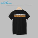 I Love Pronouns Let Me She Them Titties Shirt