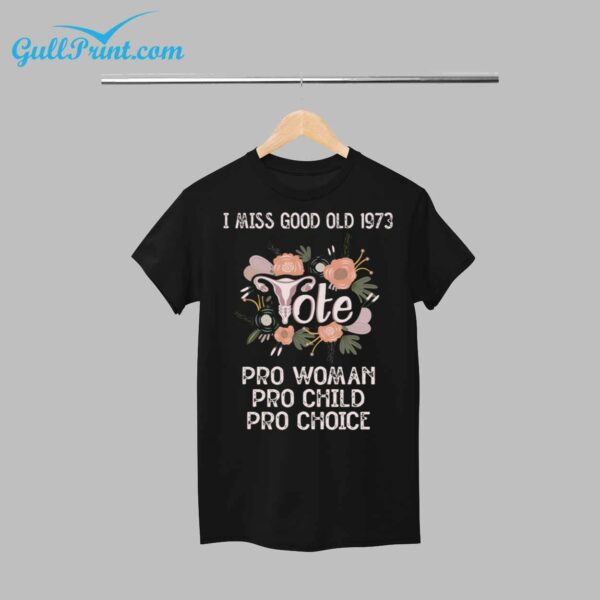 I Miss Good Old 1973 Pro Woman Pro Child Pro Choice Shirt 12