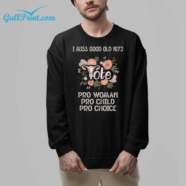 I Miss Good Old 1973 Pro Woman Pro Child Pro Choice Shirt 32