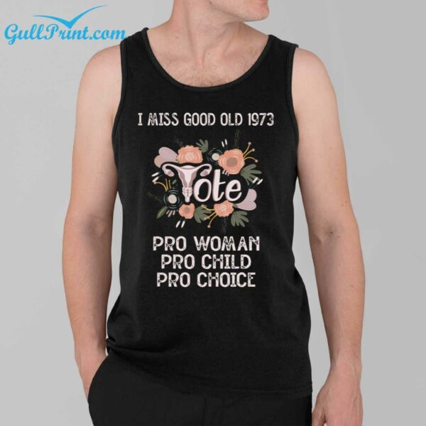 I Miss Good Old 1973 Pro Woman Pro Child Pro Choice Shirt 39