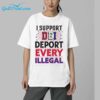 I Support DEI Deport Every Illegal shirt 16