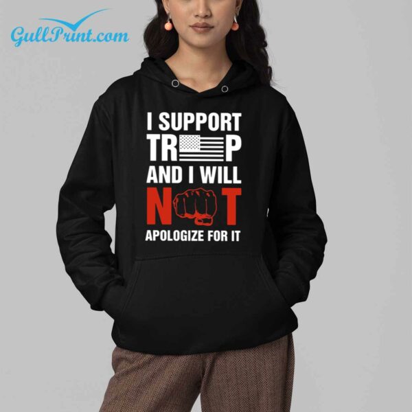 I Support Trump And I Will Not Apologize For It Shirt 4 1