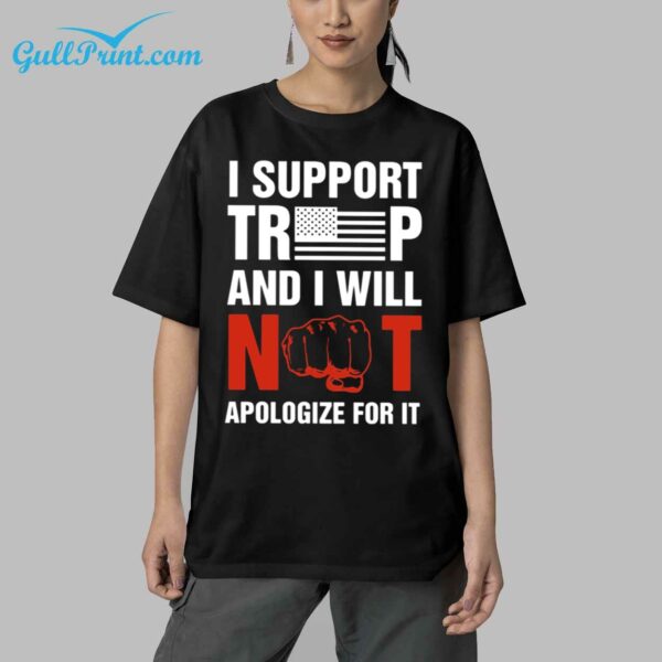 I Support Trump And I Will Not Apologize For It Shirt 5 1