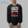 I Support Trump And I Will Not Apologize For It Shirt 8 1