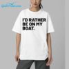 Id Rather Be On My Boat Shirt 5