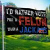 Id Rather Vote For A Felon Than A Jack Ass flag