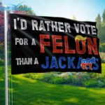 I'd Rather Vote For A Felon Than A Jack Ass flag