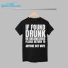 If Found Drunk Or Unconscious Please Return To Anyone But My Wife Shirt 1