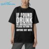 If Found Drunk Or Unconscious Please Return To Anyone But My Wife Shirt 2