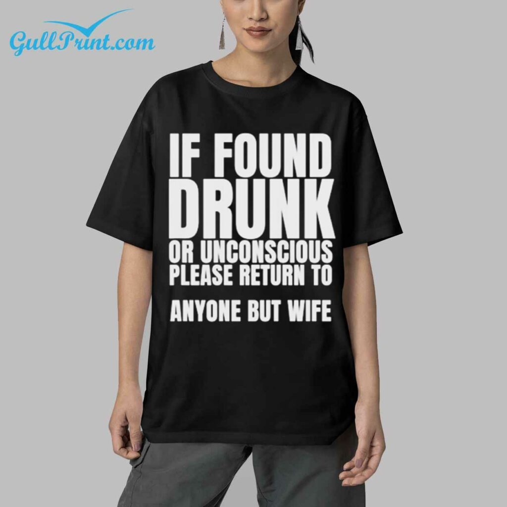 If Found Drunk Or Unconscious Please Return To Anyone But My Wife Shirt 2